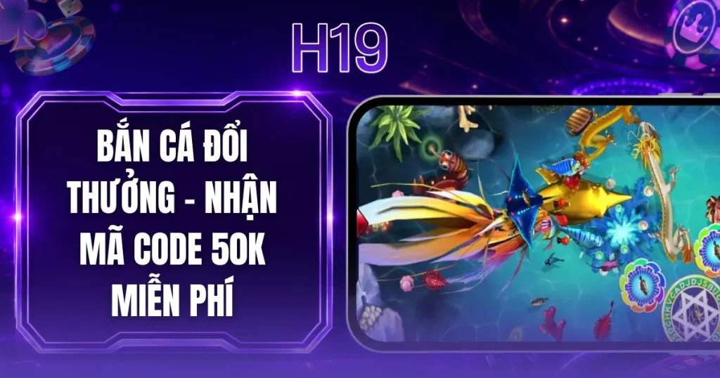 Bắn Cá Đổi Thưởng - Nhận Mã Code 50k Miễn Phí