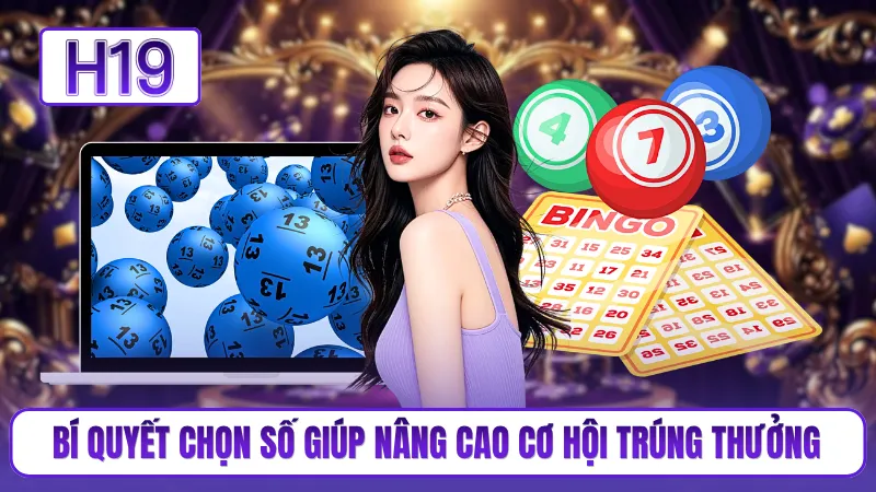 Bí quyết chọn số giúp nâng cao cơ hội trúng thưởng