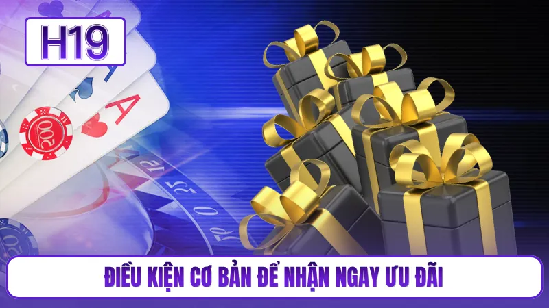 Điều kiện cơ bản để nhận ngay ưu đãi
