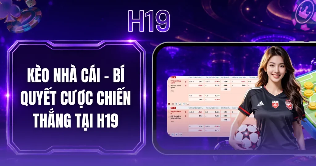 Kèo Nhà Cái - Bí Quyết Cược Chiến Thắng Tại H19