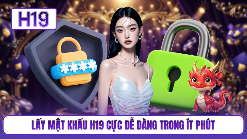 Lấy mật khẩu H19 cực dễ dàng trong ít phút