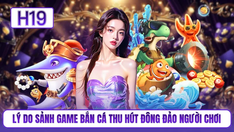 Lý do sảnh game bắn cá thu hút đông đảo người chơi