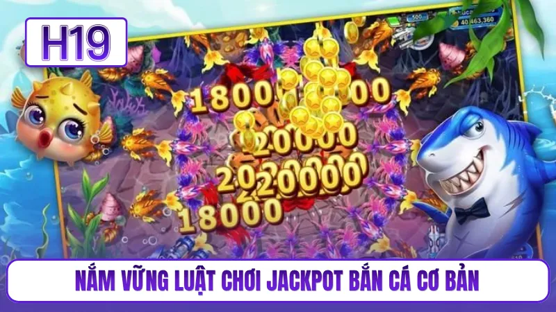 Nắm vững luật chơi jackpot bắn cá cơ bản