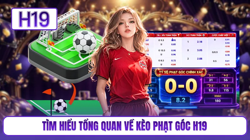 Tìm hiểu tổng quan về kèo phạt góc H19
