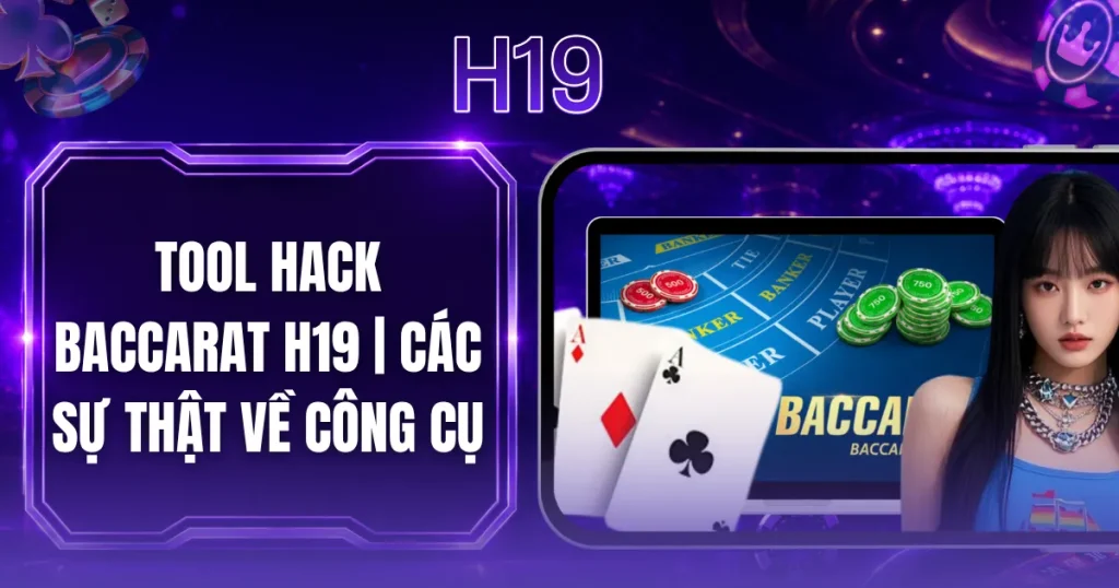 Tool Hack Baccarat H19| Các Sự Thật Về Công Cụ 