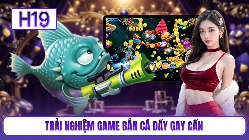 Trải nghiệm game bắn cá đầy gay cấn