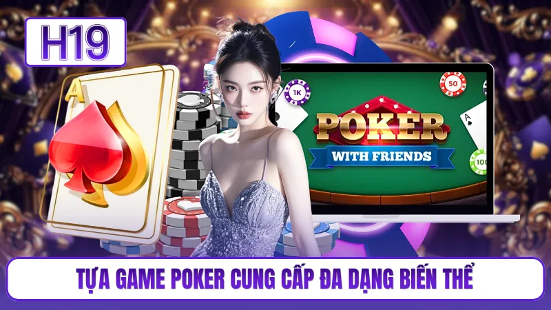 Tựa game poker cung cấp đa dạng biến thể