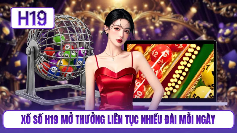 Xổ số H19 mở thưởng liên tục nhiều đài mỗi ngày