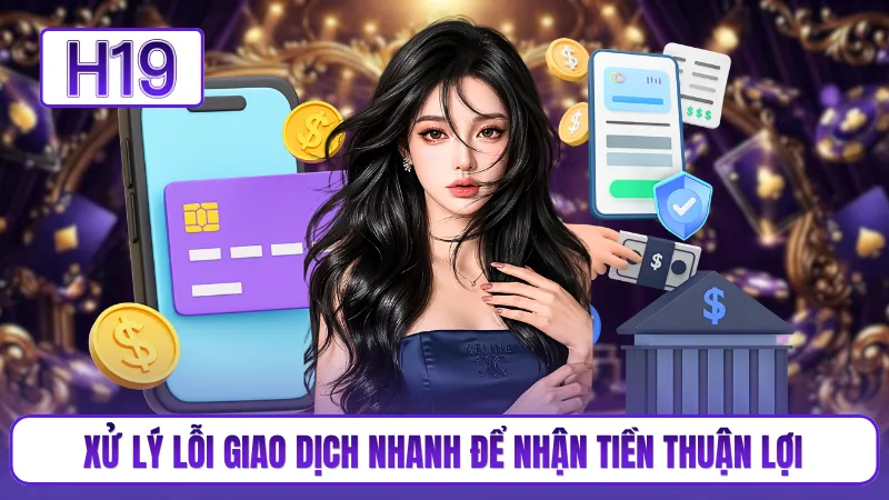 Xử lý lỗi giao dịch nhanh để nhận tiền thuận lợi